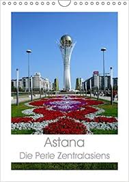 36 лет, kasachstan.astana hamburg, германия. Astana Die Perle Zentralasiens Wandkalender 2019 Din A4 Hoch Astana Die Neue Hauptstadt Von Kasachstan Monatskalender 14 Seiten Ernst Inna 9783670147763 Amazon Com Books
