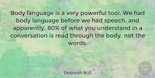 Want to discover more great leadership skills? Deborah Bull Body Language Is A Very Powerful Tool We Had Body Language Quotetab