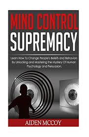 In order to accomplish goals. 9781507501733 Mind Control Learn How To Change People S Beliefs And Behaviors By Unlocking And Mastering The Mystery Of Human Psychology And Persuasion Mind Deception Brainwashing Dark Art Abebooks Mccoy Aiden 1507501730