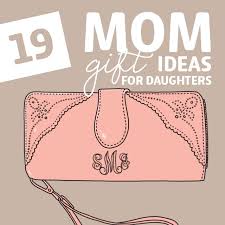 In the most cases, it is incredibly hard for a man or a boy to find a gift for a woman, even if this woman raised him. 19 Mom Gift Ideas For Daughters Dodo Burd