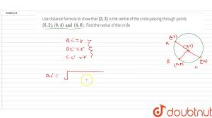 Use Distance Formula To Show That 3 3 Is The Centre Of The Circle Passing Through Points Youtube
