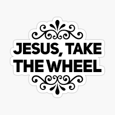 She had a lot on her mind and she didn't pay attention she was going way too fast before she knew it she was spinning on a thin black sheet of glass she saw both their lives flash before her eyes she didn't even have time to cry she was so scared she threw her hands up in the air. Sticker Jesus Take The Wheel Redbubble