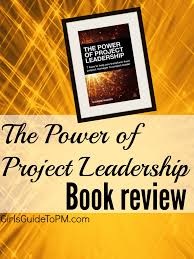 The Power Of Project Leadership Book Review Girl S Guide To Project Management Management Books Leadership Books Leadership