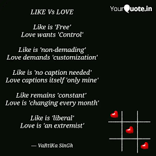 When you love someone, you need this person this is the main difference between loving someone and being in love. Like Vs Love Like Is Fr Quotes Writings By Vartika Singh Yourquote