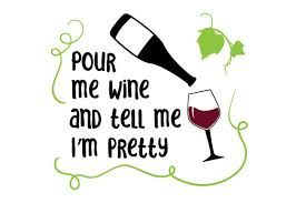 This product contains 16 wine sayings: Pour Me Wine And Tell Me I M Pretty Svg Cut File By Creative Fabrica Crafts Creative Fabrica