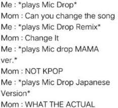 Okay This Is Not True Cuz My Mom Is A K Pip Fan Too But Sjsjsjs It S Funn Okay This Is Not True Cuz My Mom I In 2020 Kpop Memes Bts
