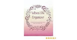 Similar programs have sold for upwards of $40. When I Die Organizer A Book To Help Family Members Know What I Want When I Die Creations Ella Dawn 9781087079752 Amazon Com Books