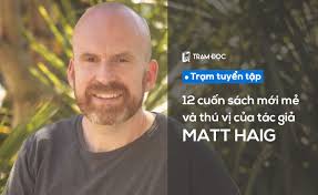 12 cuốn sách mới mẻ và thú vị của tác giả Matt Haig