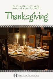 Thanksgiving is a wonderful time to spend with family and friends. 31 Questions To Ask Around Your Thanksgiving Table Her View From Home Easy Thanksgiving Thanksgiving Thanksgiving Table