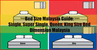 Standard bed sizes are based on standard mattress sizes, which vary from country to country. Bed Size Malaysia Guide Single Super Single Queen King Size Bed Dimension Malaysia