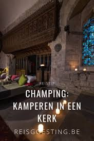 Champing Kamperen In Een Kerk Reisgoesting Kamperen Kerken Reistips