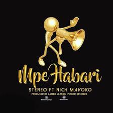 Download New Audio Stereo Ft Rich Mavoko Mpe Habari Official Audio Audio Rich Stereo