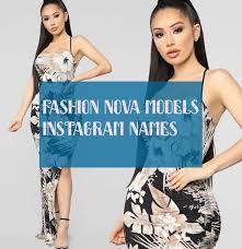 Fashion Nova Models Instagram Names Fashion Nova Fashion Nova Models Fashion These days, models have the potential to become celebrities with the type of reach that rivals that of hollywood stars.