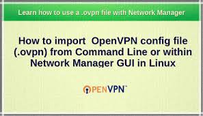 How To Import A Openvpn Ovpn File With Network Manager Or Command Line In Linux Nixcraft