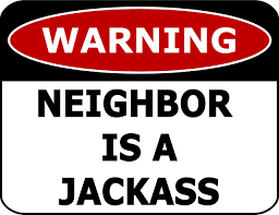 Amazon.com : Cufsdo Warning Neighbor is A Jackass 11 inch by 9.5 inch  Laminated Funny Sign : Patio, Lawn & Garden