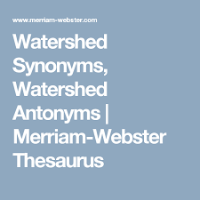 Watershed Synonyms Watershed Antonyms Merriam Webster Thesaurus Thesaurus Antonyms Synonym