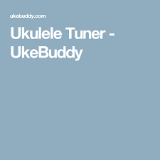 Maybe you would like to learn more about one of these? Ukulele Tuner Ukebuddy Ukulele Tuner Ukulele Tuner