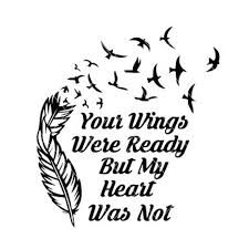 He presses a shaky kiss to the palm of his hand, before gently placing it onto the grave in front of him; Your Wings Were Ready But My Heart Was Not Feather Svg Etsy