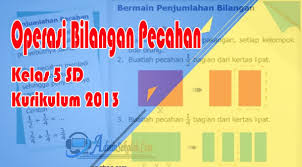 Materi Operasi Hitung Pecahan Dan Soal Latihan Matematika Kelas 5 Kurikulum 2013 Admin Sekolah