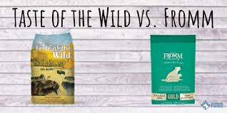 Fromm family pet food's score is calculated based on overall customer ratings, brand name recognition & popularity, price point vs. Taste Of The Wild Vs Fromm Which Food Brand Is Better For Your Dog