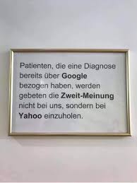 Patienten Die Eine Diagnose Bereits Uber Google Bezogen Haben Werden Gebeten Die Zweit Meinung Nicht Bei Uns Sondern Bei Yahoo Einzuholen Humor Spruch