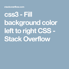 Css3 Fill Background Color Left To Right Css Stack Overflow Colorful Backgrounds Css Color