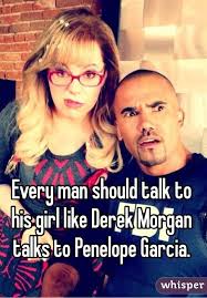 Every Man Should Talk To His Girl Like Derek Morgan Talks To Penelope Garcia Criminal Minds Funny Criminal Minds Memes Criminal Minds Quotes