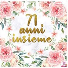 Essere amati profondamente da qualcuno ti dà forza non sono le catene a tenere uniti in matrimonio. 71 Anni Insieme 71 Anni Di Matrimonio Libro Degli Ospiti Idee Per La Celebrazione Dell Anniversario Di Matrimonio Felice Regalo Di Con Cornice Floreale Italian Edition Pub Nozzedeco 9798683004576 Amazon Com Books
