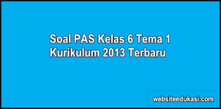 Soal Pas Kelas 6 Tema 1 K13 Dan Kunci Jawaban Websiteedukasi Com
