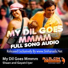 My Dil Goes Mmmm Shaan And Gayatri Iyer Mp3 Sinhanada Net Sinhala Mp3 Live Show Dj Remix Videos