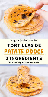 Tortillas De Patate Douce Vegan 2 Ingredients Blooming Nolwenn Recette Recettes De Cuisine Recette Cuisine Vegetarienne