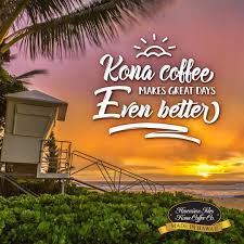 Hawaiian isles kona coffee co. Kona Coffee Makes Great Days Even Better Kona Coffee Beach Memes And Quotes For Coffee Lovers From Hawaii Hawaiian Coffee Best Starbucks Coffee Kona Coffee