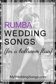 Rumba Wedding Songs For A Ballroom Flair First Dance Wedding Songs Wedding Songs Wedding Dance Songs