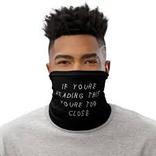 Etsy If You Can Read This You Re Too Close Mask If You Re Reading This You Re Too Close Quote Neck Etsy In 2020 Neck Gaiter Scarf Headband Gaiters