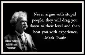 Sep 25, 2010 · how to argue better in a relationship with fair fighting rules. Never Argue With An Idiot Mark Twain Quotes Ignorant People Quotes Words