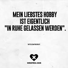 Mein Lieblingshobby Ist Eigentlich Allein Gelassen Zu Werden Mit Bildern Witzige Spruche