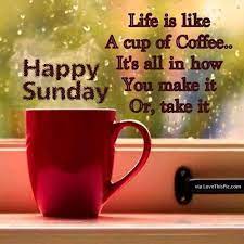 We hope you like these collections of coffee quotes, morning coffee quotes, and motivational coffee quotes also, if you've found us useful, please do inspirational good morning quotes with beautiful images. Happy Sunday Life Is Like A Cup Of Coffee Coffee Quotes Coffee Cups Good Morning Coffee