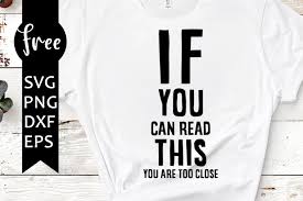 If You Can Read This You Re Too Close Svg Free Pin On New Board