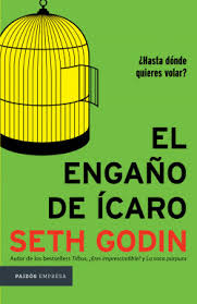 Maybe you would like to learn more about one of these? El Engano De Icaro Seth Godin Planeta De Libros