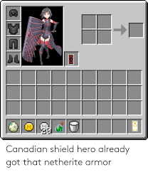 Maybe you would like to learn more about one of these? Canadian Shield Hero Already Got That Netherite Armor Anime Meme On Me Me