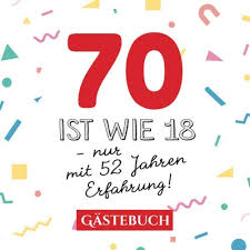 70 Ist Wie 18 Nur Mit 52 Jahren Erfahrung Gastebuch Zum 70 Geburtstag Fur Mann Oder Frau 70 Jahre Geschenk Lustige Deko Buch Fur Gluckwunsche Und Fotos Der