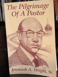 The Pilgrimage of a Pastor : The Autobiography of Jeremiah A. Wright, Sr.  by Jeremiah A. Wright Sr.: Fine Soft cover (1989) Signed by Author