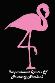 Flamingo mug flamingo coffee mug flamingo tea mug flamingo coffee cup funny flamingo gift pink flamingo lover flamingo mugs reasons to be this flamingo mug is stunning, hardwearing and. Inspirational Quotes Of Positivity Notebook Pink Flamingo Paperback Mcnally Jackson Books