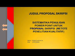 Pada artikel ini penulis akan memberikan kumpulan contoh proposal penelitian dengan berbaik tema dalam bentuk pdf. Sistematika Penulisan Power Point Untuk Proposal Skripsi Metode Penelitian Kualitatif Youtube