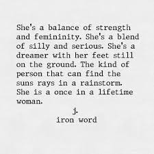She S A Balance Of Strength And Femininity She S A Blend Of Silly And Serious She S A Dreamer With Her Feet S Beautiful Soul Quotes She Quotes Goddess Quotes