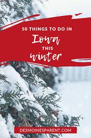 50 Things To Do In Iowa This Winter In 2020 Fun Winter Activities Things To Do What To Do Outside