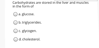 Carbohydrates are the main source of energy for the body. Solved Carbohydrates Are Stored In The Liver And Muscles Chegg Com