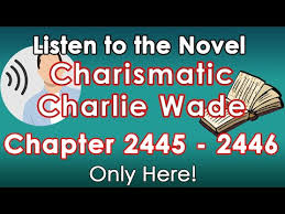 So i've been reading this novel called the charismatic charlie wade, i'm pretty sure that it is not the original title. Charismatic Charlie Wade Chapter 2445 2446 Abogados De Accidentes