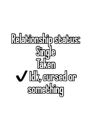 Check spelling or type a new query. Relationship Status Single Taken Idk Cursed Or Something Funny Quotes Taken Quotes Funny Relationship Memes