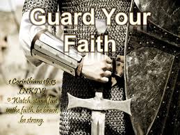 (3) lack of anxiety ( 4:6 ); Guard Your Faith 1 Corinthians 16 13 Nkjv 13 Watch Stand Fast In The Faith Be Brave Be Strong Ppt Download
